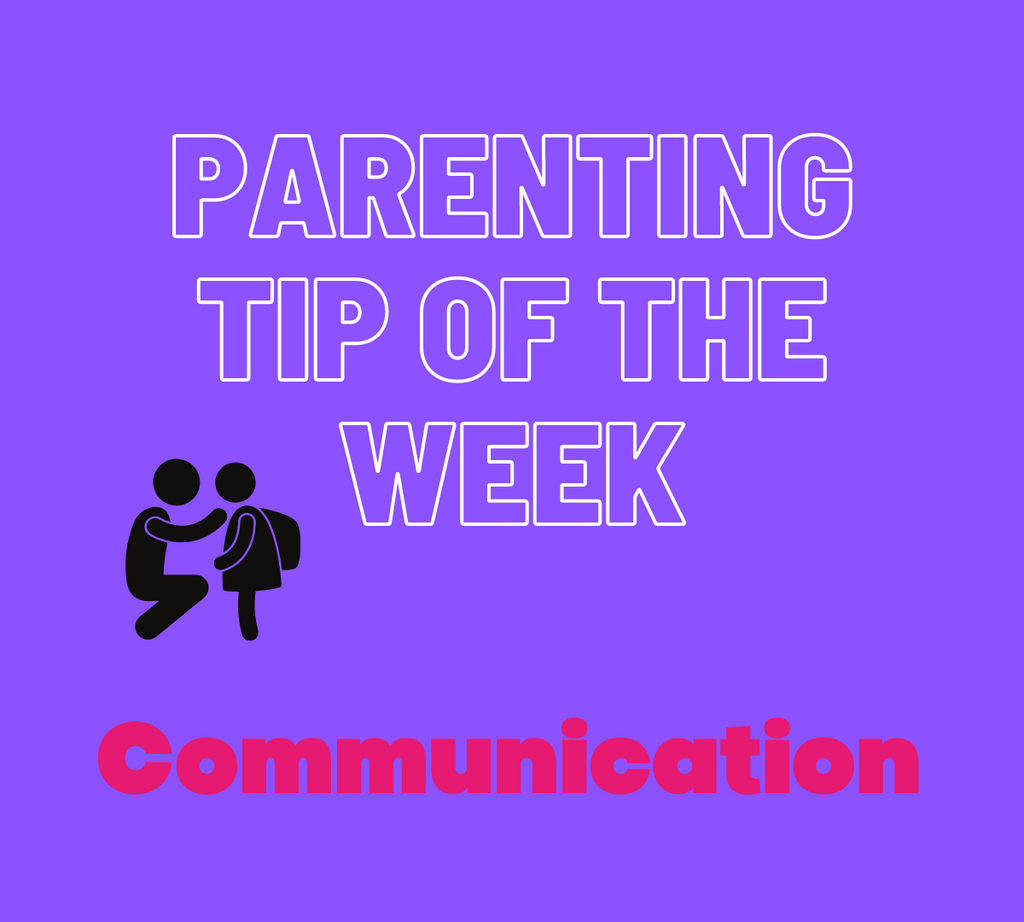 Parenting Tip Of The Week - Communication