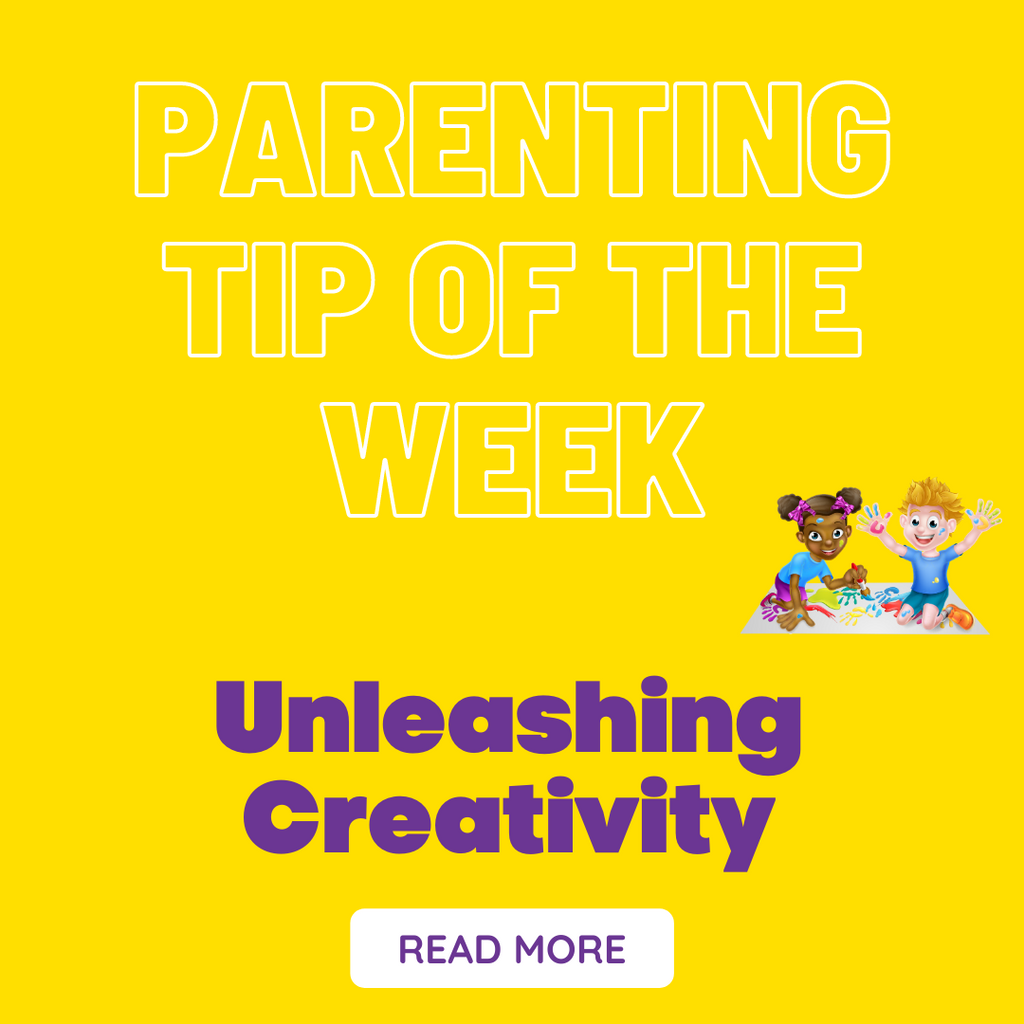 Parenting Tip Of The Week - Unleashing Creativity